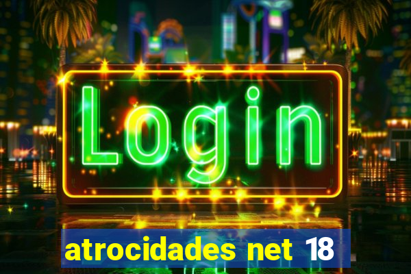 atrocidades net 18